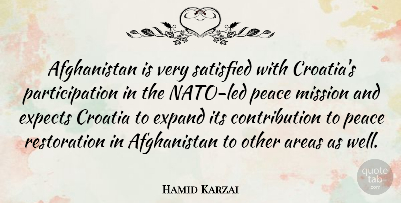 Hamid Karzai Quote About Restoration, Croatia, Missions: Afghanistan Is Very Satisfied With...