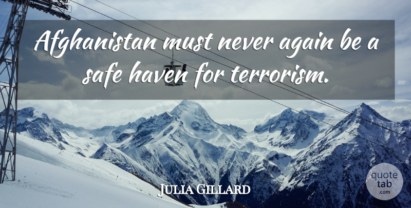 Julia Gillard Quote About Safe Haven, Terrorism, Afghanistan: Afghanistan Must Never Again Be...