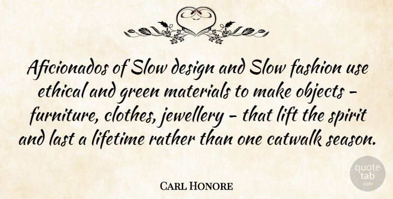 Carl Honore Quote About Design, Ethical, Last, Lifetime, Lift: Aficionados Of Slow Design And...