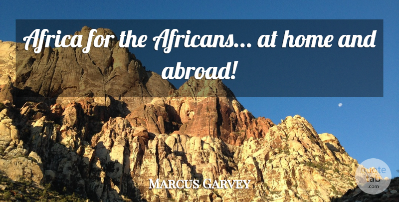 Marcus Garvey Quote About Home: Africa For The Africans At...