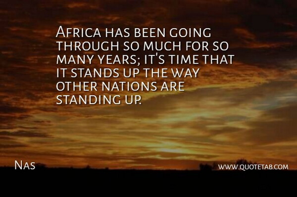 Nas Quote About Years, Way, Standing: Africa Has Been Going Through...