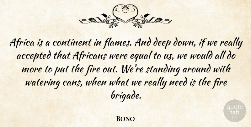 Bono Quote About Flames, Fire, Needs: Africa Is A Continent In...