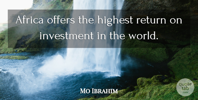 Mo Ibrahim Quote About Highest, Offers: Africa Offers The Highest Return...