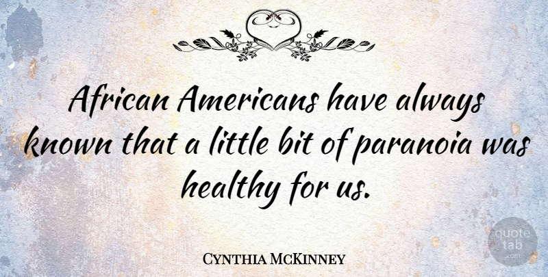 Cynthia McKinney Quote About African American, Healthy, Littles: African Americans Have Always Known...