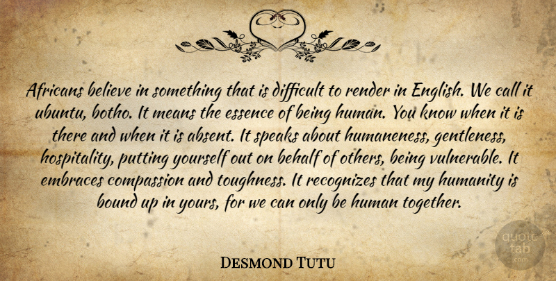 Desmond Tutu Quote About Believe, Mean, Compassion: Africans Believe In Something That...