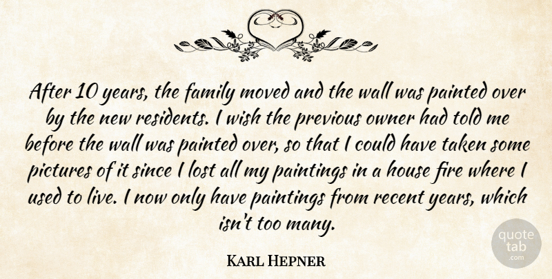 Karl Hepner Quote About Family, Fire, House, Lost, Moved: After 10 Years The Family...