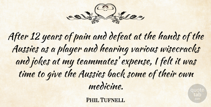 Phil Tufnell Quote About Defeat, Felt, Hands, Hearing, Jokes: After 12 Years Of Pain...