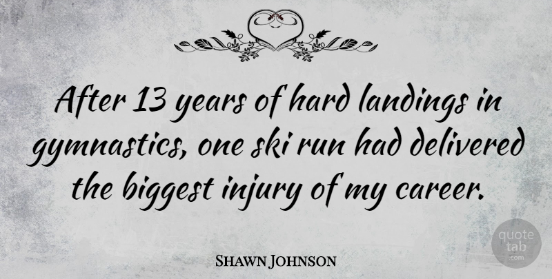 Shawn Johnson Quote About Running, Gymnastics, Years: After 13 Years Of Hard...