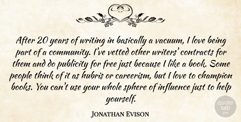 Jonathan Evison Quote About Basically, Champion, Contracts, Free, Help: After 20 Years Of Writing...