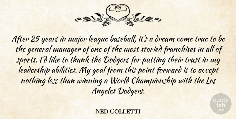 Ned Colletti Quote About Accept, Angeles, Dodgers, Dream, Forward: After 25 Years In Major...