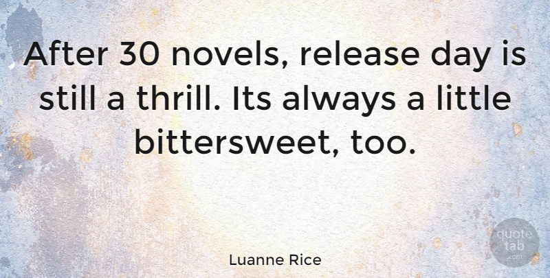 Luanne Rice Quote About Thrill, Littles, Bittersweet: After 30 Novels Release Day...