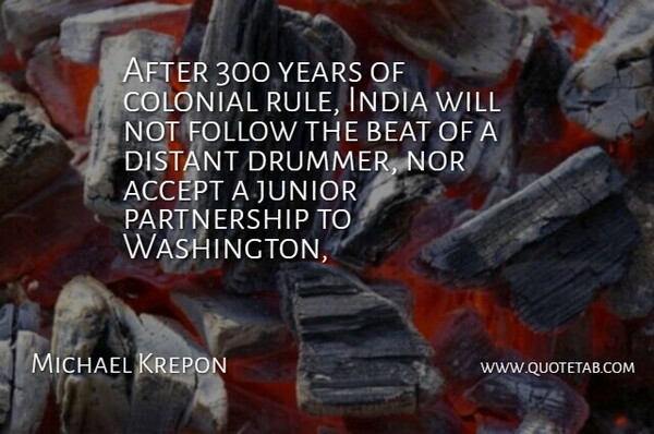 Michael Krepon Quote About Accept, Beat, Colonial, Distant, Follow: After 300 Years Of Colonial...