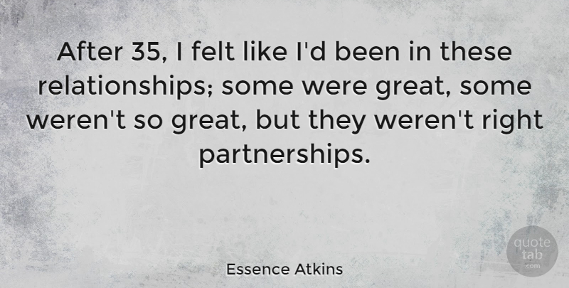 Essence Atkins Quote About Partnership, Felt: After 35 I Felt Like...