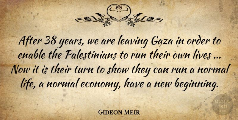 Gideon Meir Quote About Enable, Gaza, Leaving, Lives, Normal: After 38 Years We Are...