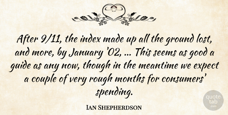 Ian Shepherdson Quote About Couple, Expect, Good, Ground, Guide: After 9 11 The Index...