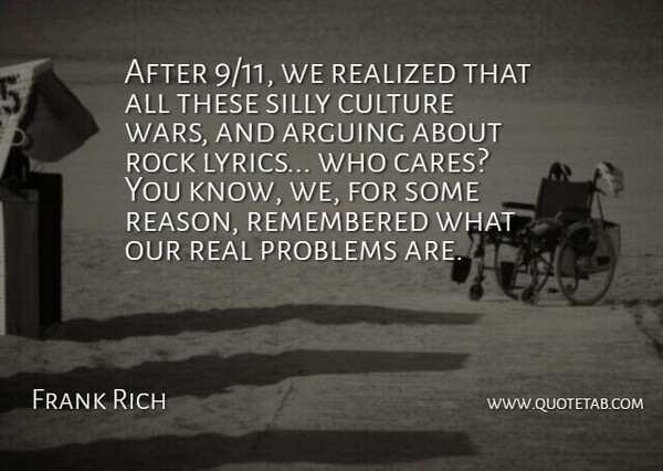 Frank Rich Quote About American Journalist, Arguing, Realized, Remembered, Rock: After 9 11 We Realized...