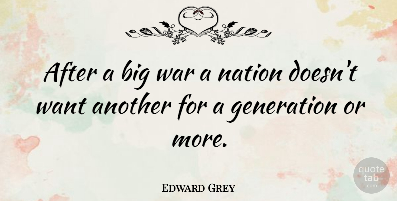 Edward Grey Quote About War: After A Big War A...