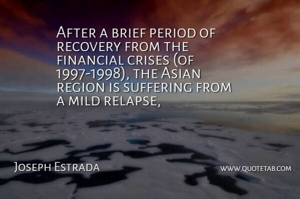 Joseph Estrada Quote About Asian, Brief, Crises, Financial, Mild: After A Brief Period Of...