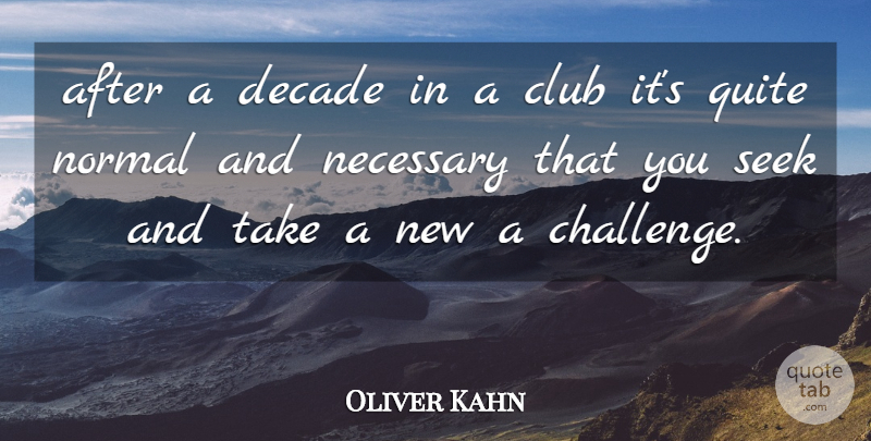 Oliver Kahn Quote About Challenges, Clubs, Normal: After A Decade In A...