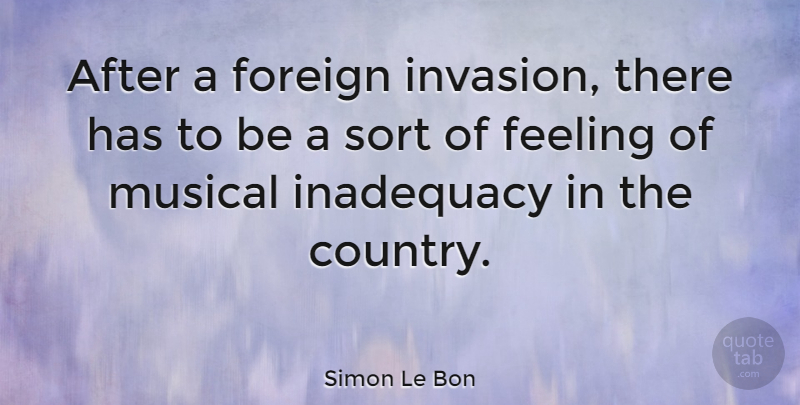 Simon Le Bon Quote About Country, Feelings, Musical: After A Foreign Invasion There...