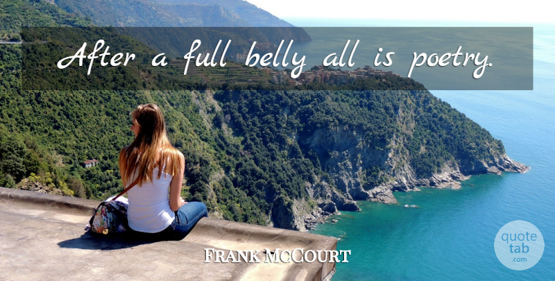 Frank McCourt Quote About Food, Eating, Belly: After A Full Belly All...