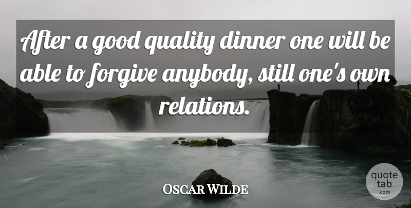 Oscar Wilde Quote About Forgiving, Quality, Dinner: After A Good Quality Dinner...