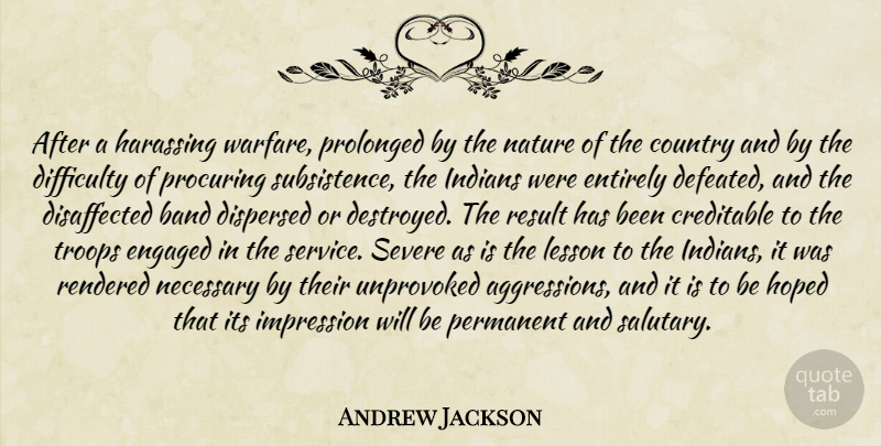 Andrew Jackson Quote About Country, Troops, Warfare: After A Harassing Warfare Prolonged...