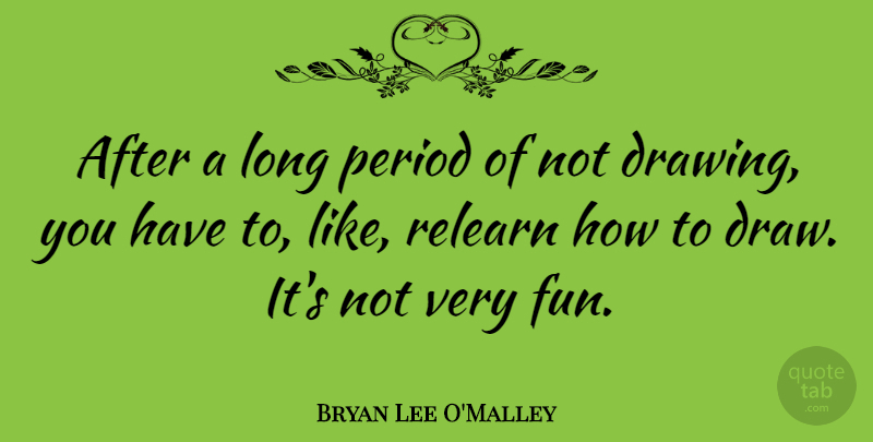 Bryan Lee O'Malley Quote About Period: After A Long Period Of...