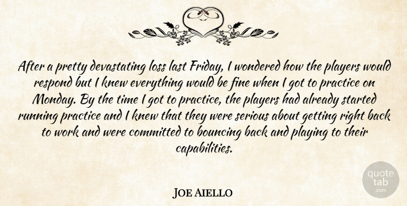 Joe Aiello Quote About Bouncing, Committed, Fine, Knew, Last: After A Pretty Devastating Loss...