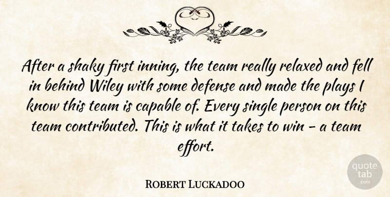 Robert Luckadoo Quote About Behind, Capable, Defense, Fell, Plays: After A Shaky First Inning...
