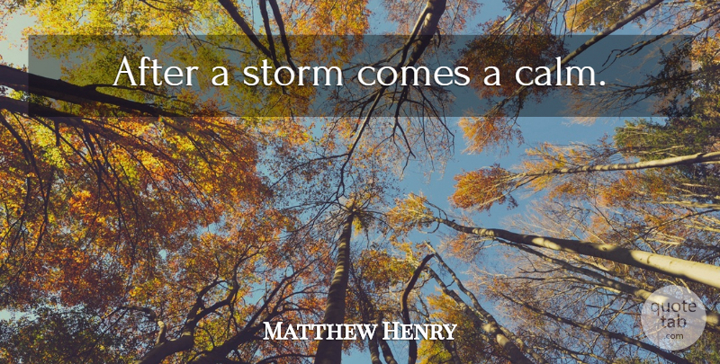 Matthew Henry Quote About Motivational, Peace, Inspirational Life: After A Storm Comes A...
