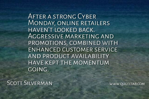 Scott Silverman Quote About Aggressive, Combined, Customer, Cyber, Enhanced: After A Strong Cyber Monday...