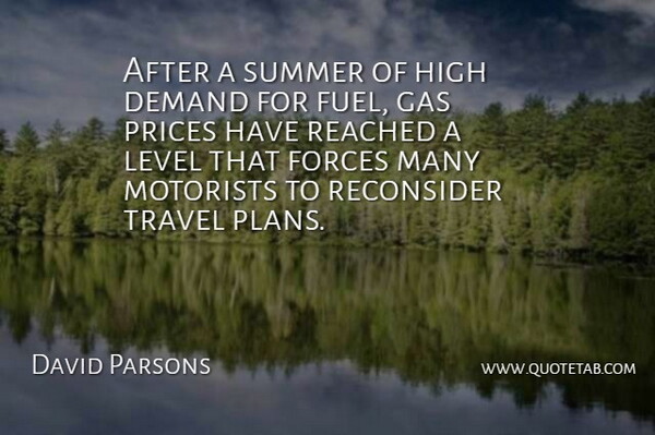 David Parsons Quote About Demand, Forces, Gas, High, Level: After A Summer Of High...