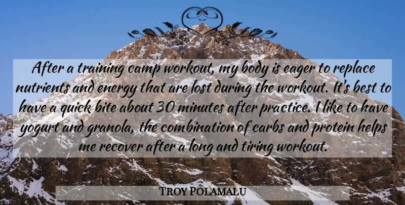 Troy Polamalu Quote About Best, Bite, Body, Camp, Carbs: After A Training Camp Workout...
