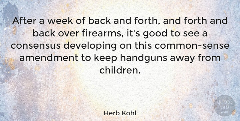 Herb Kohl Quote About Consensus, Developing, Forth, Good: After A Week Of Back...