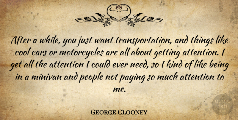 George Clooney Quote About Car, People, Motorcycle: After A While You Just...