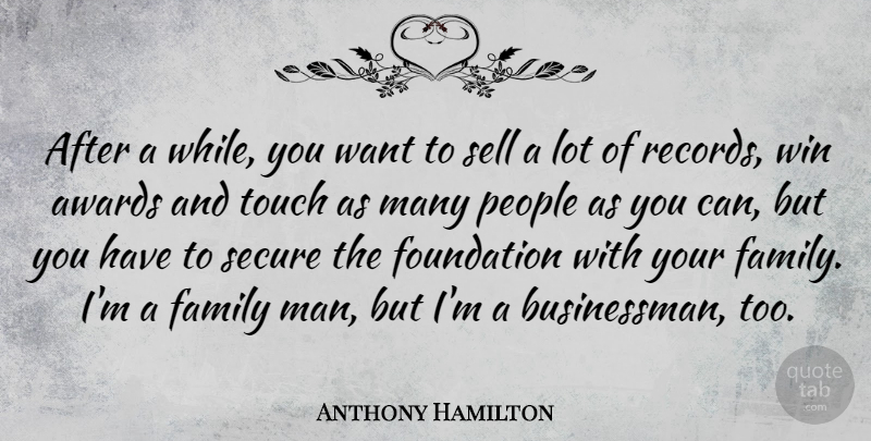 Anthony Hamilton Quote About Awards, Family, People, Secure, Sell: After A While You Want...