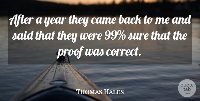 Thomas Hales Quote About Came, Proof, Sure, Year: After A Year They Came...