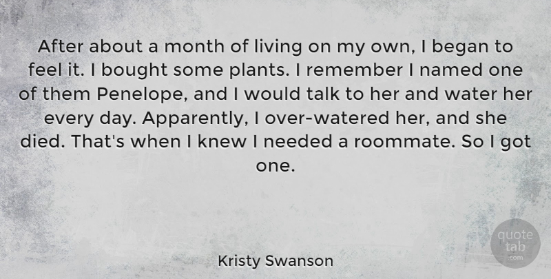 Kristy Swanson Quote About Began, Bought, Knew, Named, Needed: After About A Month Of...