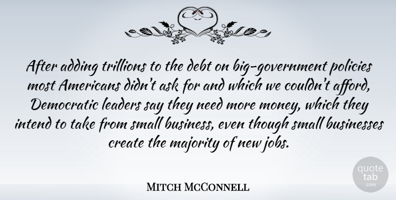 Mitch McConnell Quote About Jobs, Government, Leader: After Adding Trillions To The...