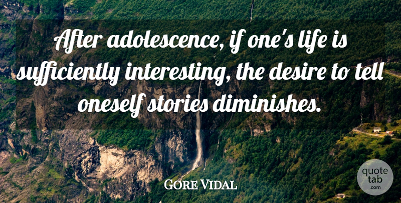 Gore Vidal Quote About Life, Stories: After Adolescence If Ones Life...