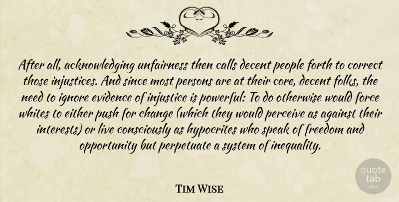 Tim Wise Quote About Powerful, Hypocrite, Opportunity: After All Acknowledging Unfairness Then...