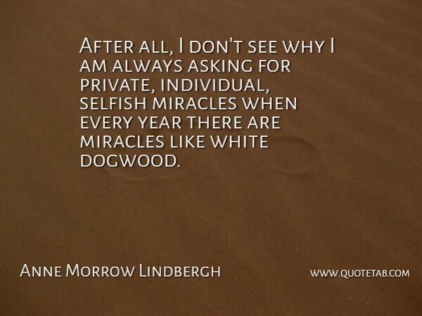 Anne Morrow Lindbergh Quote About Nature, Selfish, Years: After All I Dont See...