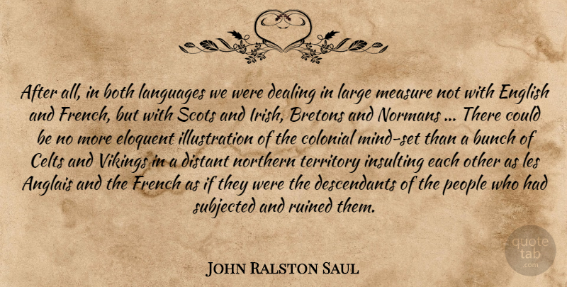 John Ralston Saul Quote About Illustration, People, Mind: After All In Both Languages...