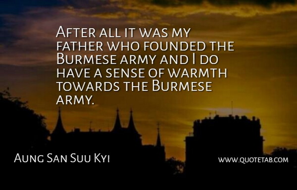 Aung San Suu Kyi Quote About Father, Army, Warmth: After All It Was My...