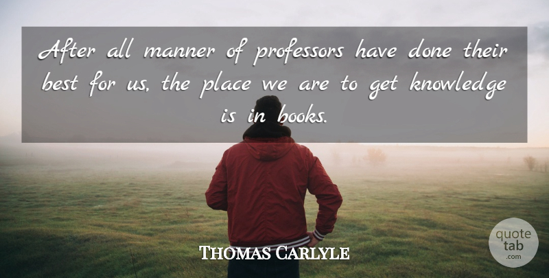 Thomas Carlyle Quote About Book, Done, Professors: After All Manner Of Professors...
