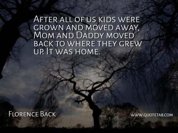 Florence Back Quote About Daddy, Grew, Grown, Kids, Mom: After All Of Us Kids...