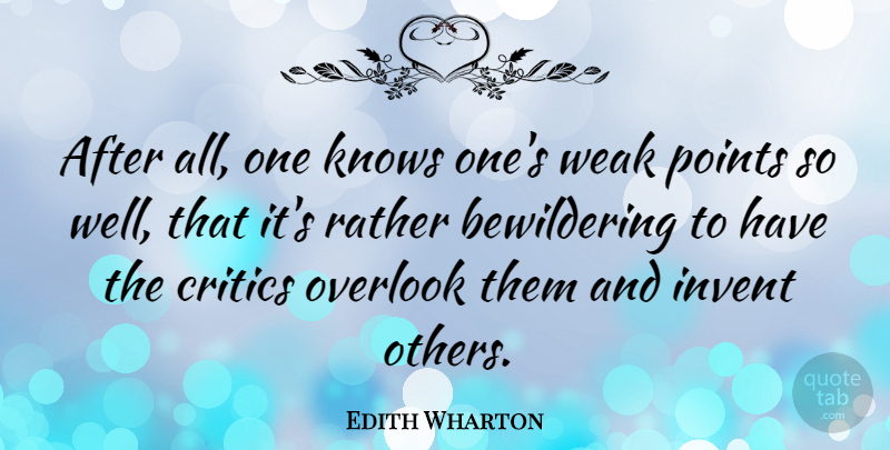 Edith Wharton Quote About Criticism, Glitter, Weak Points: After All One Knows Ones...