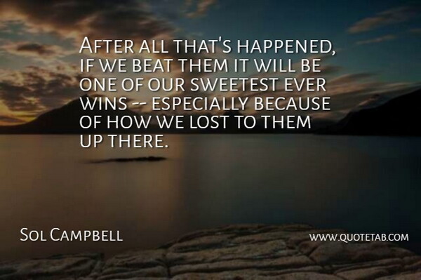 Sol Campbell Quote About Beat, Lost, Sweetest, Wins: After All Thats Happened If...