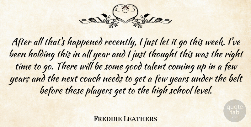 Freddie Leathers Quote About Belt, Coach, Coming, Few, Good: After All Thats Happened Recently...